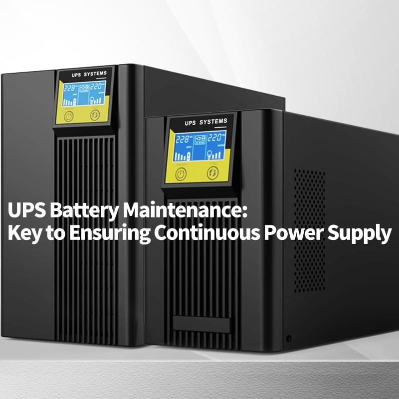 UPS Battery Maintenance: Key to Ensuring Continuous Power Supply